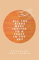 All the Birds Were Invited to a Feast in the Sky 1916248861 Book Cover