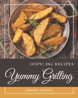 Oops! 365 Yummy Grilling Recipes: Yummy Grilling Cookbook - Where Passion for Cooking Begins B08HS3YV9Y Book Cover