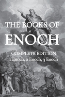 The Books of Enoch: Including (1) The Ethiopian Book of Enoch, (2) The Slavonic Secrets and (3) The Hebrew Book of Enoch 1738600548 Book Cover