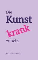 Die Kunst krank zu sein (German Edition) 3384891600 Book Cover