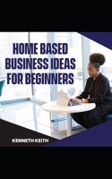 Home-based Business Ideas for Beginners B08ZVR3WYS Book Cover