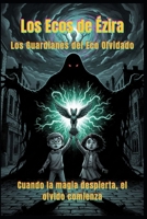 Los Ecos de Ézira: Los Guardianes del Eco Olvidado (Spanish Edition) B0GBYC7P4M Book Cover