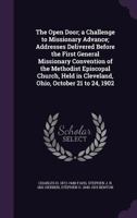 The Open Door; a Challenge to Missionary Advance; Addresses Delivered Before the First General Missionary Convention of the Methodist Episcopal Church, Held in Cleveland, Ohio, October 21 to 24, 1902 1355829518 Book Cover