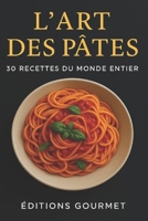 L’Art des Pâtes – 30 Recettes du Monde Entier: Des classiques italiens aux créations originales : un voyage culinaire gourmand et illustr (French Edition) B0FNMWVK9J Book Cover