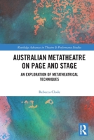 Australian Metatheatre on Page and Stage: An Exploration of Metatheatrical Techniques 1032150548 Book Cover