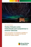 Visitas Virtuais como instrumento para popularizar e ensinar Ciências 6200807213 Book Cover