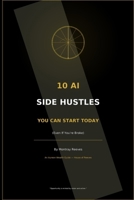 10 AI Side Hustles You Can Start Today: (Even If You’re Broke) B0FPDS5KZ2 Book Cover