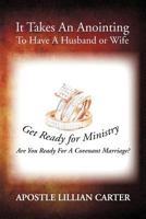 It Takes an Anointing to Have a Husband or Wife: Are You Ready for a Covenant Marriage? 1469154862 Book Cover