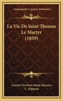 La Vie De Saint Thomas Le Martyr (1859) 1166756904 Book Cover