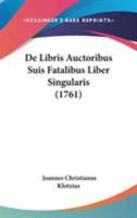 De Libris Auctoribus Suis Fatalibus Liber Singularis (1761) 1104186918 Book Cover