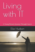 Living with IT: A Young Person's Journey Through Cancer 1653360046 Book Cover