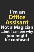 I'm a Office Assistant Not A Magician But I Can See Why You Might Be Confused: Funny Job Career Notebook Journal Lined Wide Ruled Paper Stylish Diary Planner 6x9 Inches 120 Pages Gift 1710003782 Book Cover
