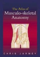 The Atlas of Musculo-skeletal Anatomy 1556435290 Book Cover
