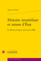 Histoire Immediate Et Raison d'Etat: Le Mercure Francois Sous Louis XIII 2406118762 Book Cover