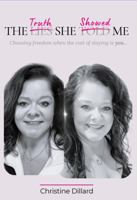 The Truth She Showed Me: Choosing freedom when the cost of staying is you... B0GV8C8Q9X Book Cover