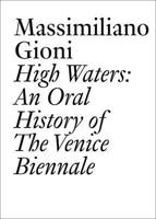 High Waters: An Oral History of the Venice Biennale 3037646403 Book Cover