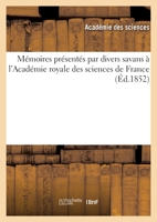 Mémoires Présentés Par Divers Savans À l'Académie Royale Des Sciences de France (Éd.1852) 2329505213 Book Cover