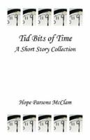 Tid Bits of Time - A Short Story Collection 1598244418 Book Cover