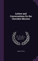 Letters and Conversations on the Cherokee Mission - Primary Source Edition 1019146516 Book Cover
