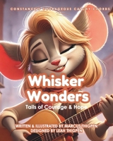 Whisker Wonders: Tails of Courage and Hope: Constance's Courageous Catchy Chords B0DY4W6849 Book Cover