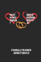 WILLST DU MICH HEIRATEN? OBERTEIL AUSZIEHEN BEDEUTET JA! - Fußballtrainer Arbeitsbuch: Dokumentiere deine Spielerleistungen für die stetige Verbesseru B0842NSFJX Book Cover