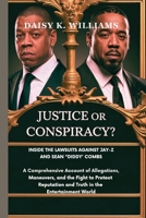 Justice or Conspiracy? Inside the Lawsuits Against Jay-Z and Sean 'Diddy' Combs: A Comprehensive Account of Allegations, Legal Maneuvers, and the ... and Truth in the Entertainment World B0DQBJJ3KC Book Cover