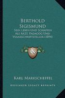 Berthold Sigismund: Sein Leben Und Schaffen Als Arzt, Padagog Und Volksschriftsteller (1894) 1160324166 Book Cover