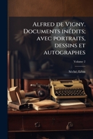 Alfred de Vigny. Documents inédits; avec portraits, dessins et autographes Volume 2 1173081259 Book Cover