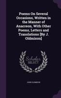 Poems on Several Occasions, Written in the Manner of Anacreon, with Other Poems, Letters and Translations [By J. Oldmixon] 1241144494 Book Cover