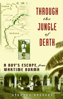 Through the Jungle of Death: A Boy's Escape From Wartime Burma 0471415693 Book Cover