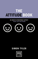 The Attitude Book: 50 Ways to Positively Affect Your Life and Work 1910649880 Book Cover