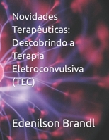 Novidades Terapêuticas: Descobrindo a Terapia Eletroconvulsiva (TEC) B0C2RR82WX Book Cover