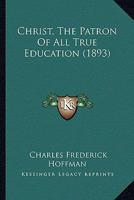 Christ, the Patron of All True Education 1120270987 Book Cover