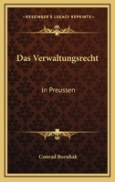 Das Verwaltungsrecht: In Preussen: Unter Der Herrschaft Des Burgerlichen Gesetzbuchs (1899) 1160378975 Book Cover