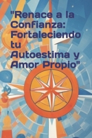 "Renace a la Confianza: Fortaleciendo tu Autoestima y Amor Propio" (Spanish Edition) B0CJLR278J Book Cover