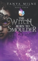 The Witch Born to Smoulder: Book four in the Inferno series B088BHTTRX Book Cover