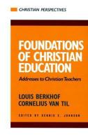 Foundations of Christian Education: Addresses to Christian Teachers (Christian Perspectives) 0875521142 Book Cover