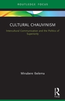 Cultural Chauvinism: Intercultural Communication and the Politics of Superiority 036771003X Book Cover