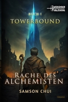 Rache des Alchemisten: Ein LitRPG-Abenteuer (Towerbound) (German Edition) B0G524DVF6 Book Cover
