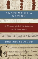 Anatomy of a Nation: A History of British Identity in 50 Documents 1472131894 Book Cover
