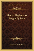 Mental Hygiene As Taught By Jesus 1432558048 Book Cover
