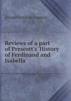 Reviews of a Part of Prescott's 'history of Ferdinand and Isabella, ' and of Campbell's 'lectures on Poetry.' 1103499823 Book Cover