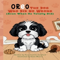 Oreo The Dog Who Did No Wrong (Even When He Totally Did) B0GX7TWQLM Book Cover