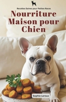 Nourriture Maison pour Chien: Recettes Saines pour Petites Races (French Edition) B0FNLPQPY6 Book Cover