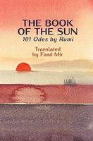 The Book of the Sun: 101 Odes by RUMI 1456387502 Book Cover