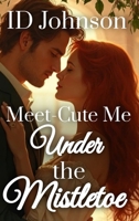 Meet-Cute Me Under the Mistletoe 1964125499 Book Cover