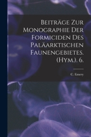 Beiträge Zur Monographie Der Formiciden Des Paläarktischen Faunengebietes. (Hym.). 6. 1013816560 Book Cover