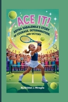 Ace It! Aryna Sabalenka’s Story of Courage, Determination, and Victory B0FRZ7MXZ6 Book Cover