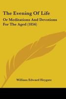 The Evening Of Life: Or Meditations And Devotions For The Aged 0469673672 Book Cover