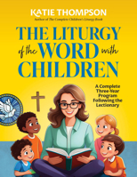 The Liturgy of the Word with Children: A Complete Three-Year Program Following the Lectionary 1585957003 Book Cover